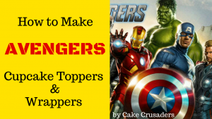THE AVENGERS HOW TO MAKE CUPCAKE TOPPERS AND WRAPPERS